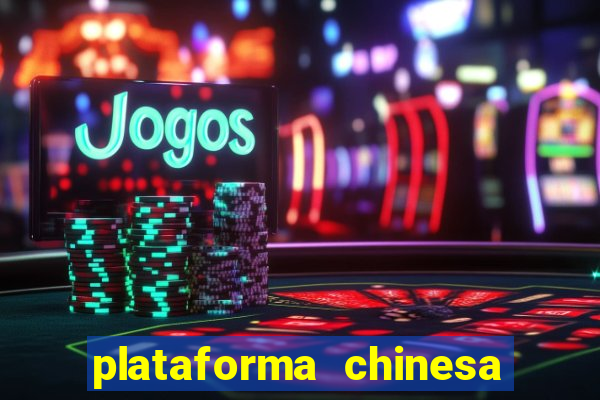 plataforma chinesa de jogos de cassino